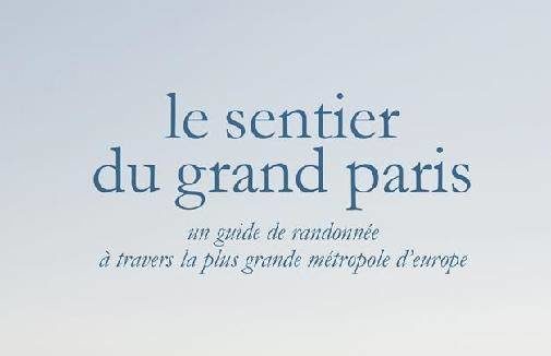 Le sentier du Grand Paris, à la découverte de la plus grande mégapole d’Europe
